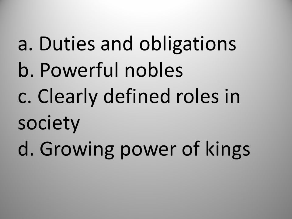 a. Duties and obligations b. Powerful nobles c