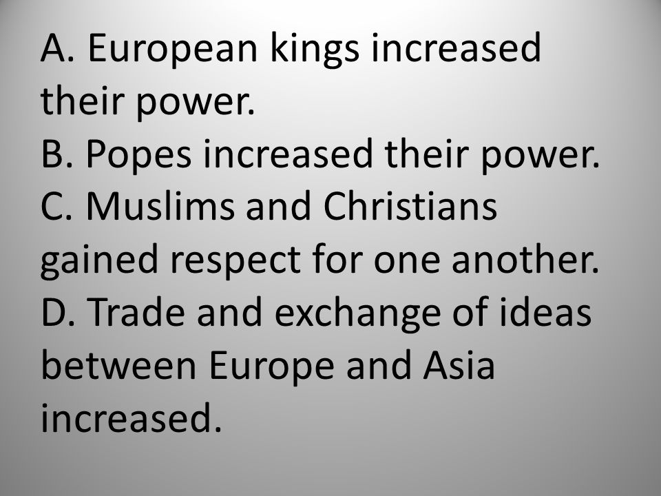 A. European kings increased their power. B. Popes increased their power.
