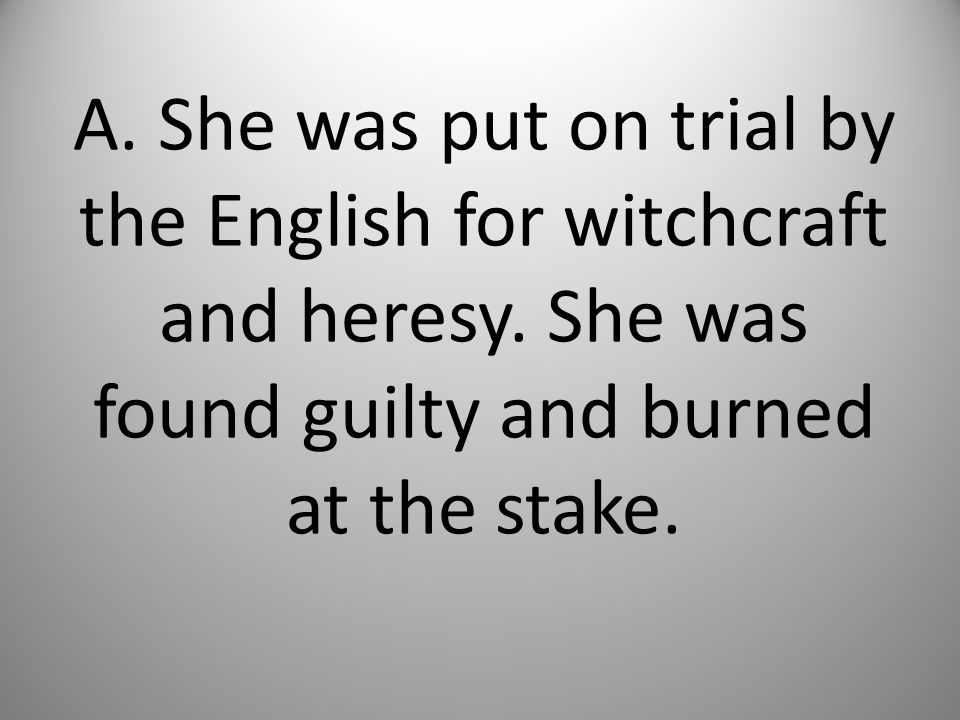 A. She was put on trial by the English for witchcraft and heresy