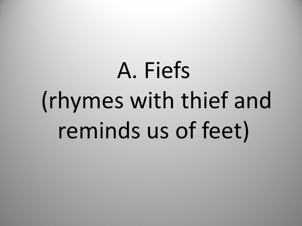 A. Fiefs (rhymes with thief and reminds us of feet)