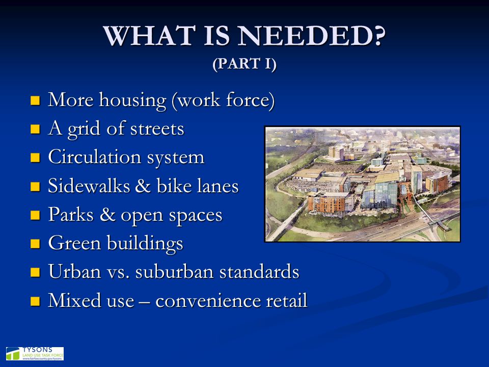 WHAT IS NEEDED (PART I) More housing (work force) A grid of streets