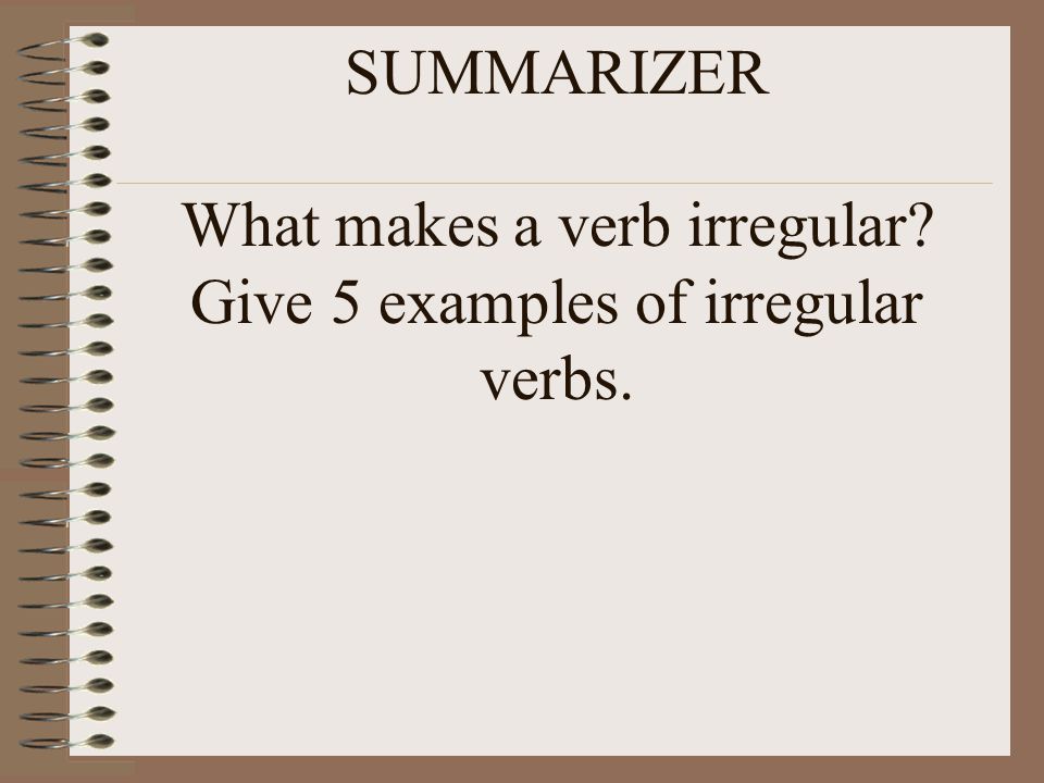 SUMMARIZER What makes a verb irregular
