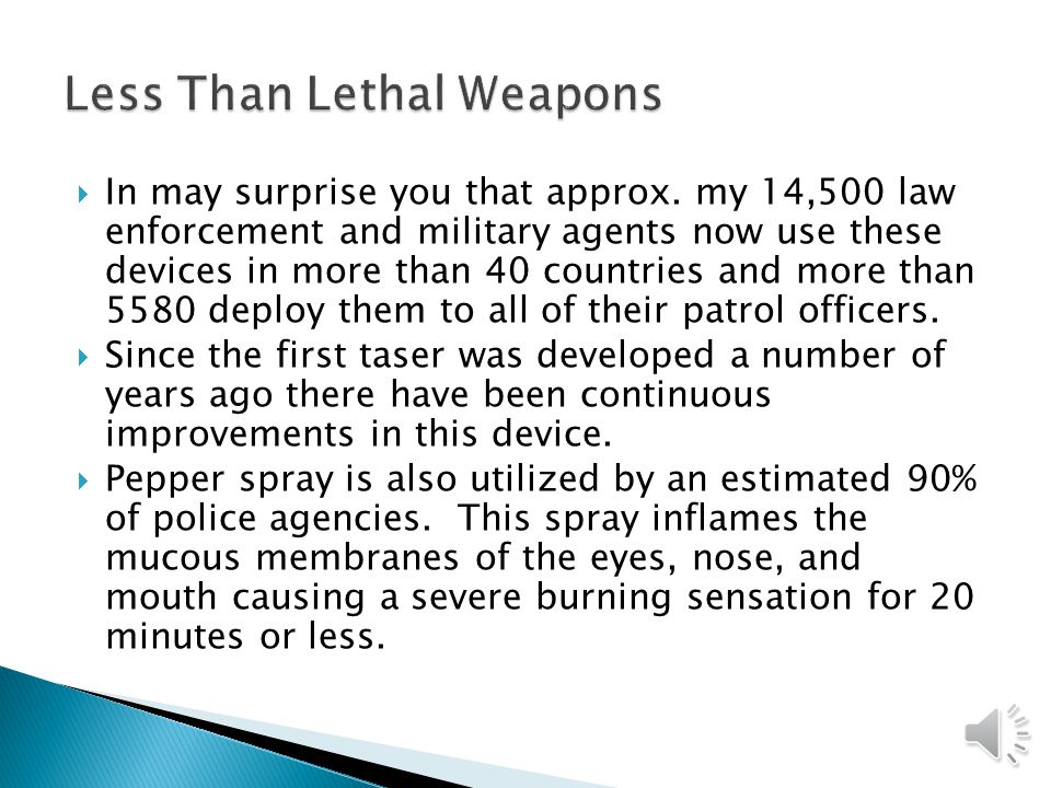 Less Than Lethal Weapons