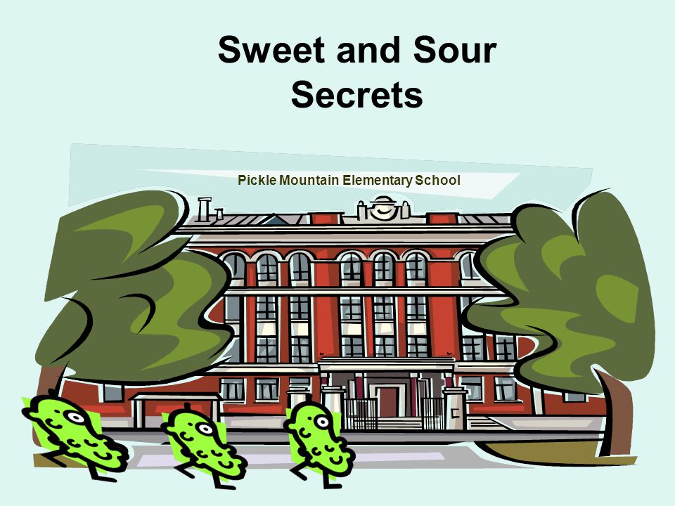Sweet and Sour Secrets Pickle Mountain Elementary School