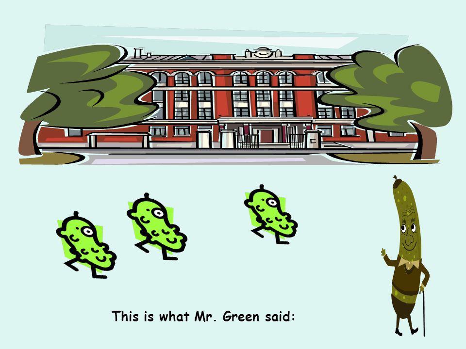 This is what Mr. Green said: