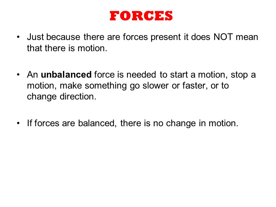 FORCES Just because there are forces present it does NOT mean that there is motion.