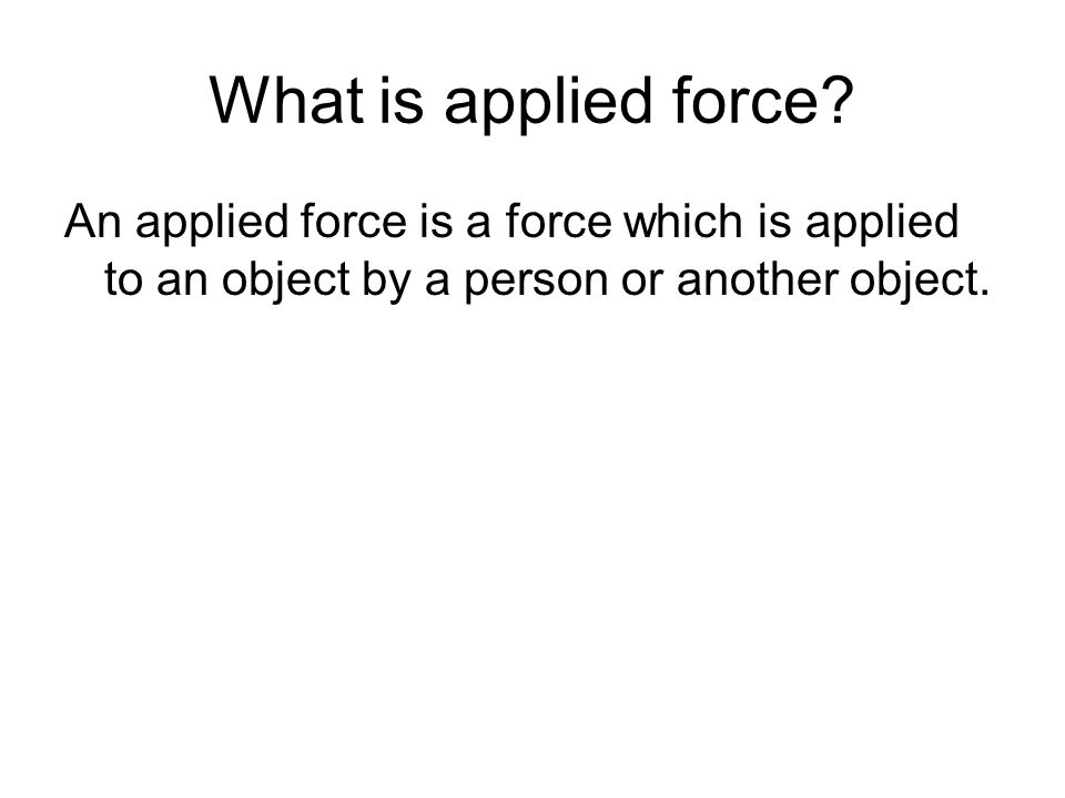 What is applied force.