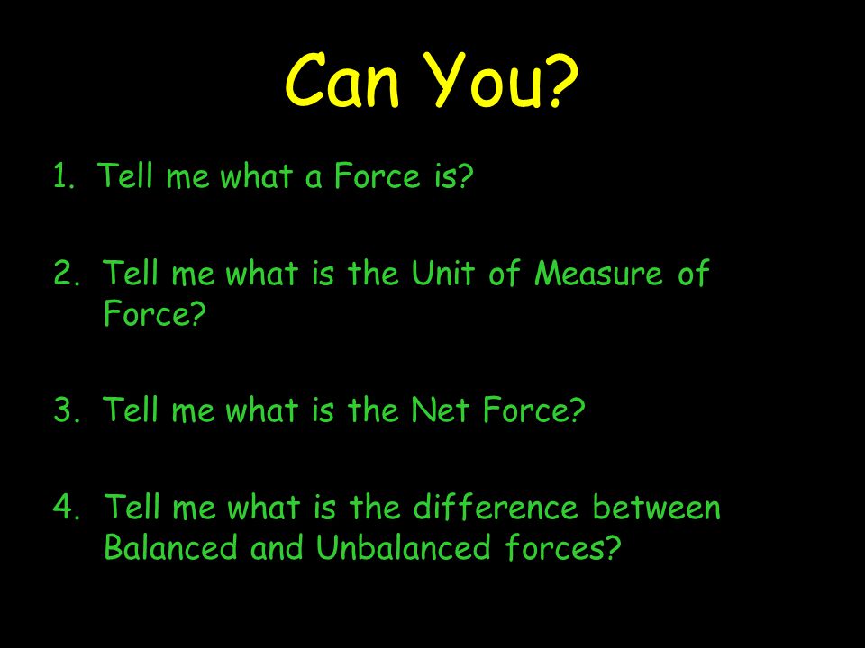 Can You 1. Tell me what a Force is