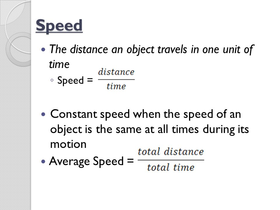 Speed The distance an object travels in one unit of time