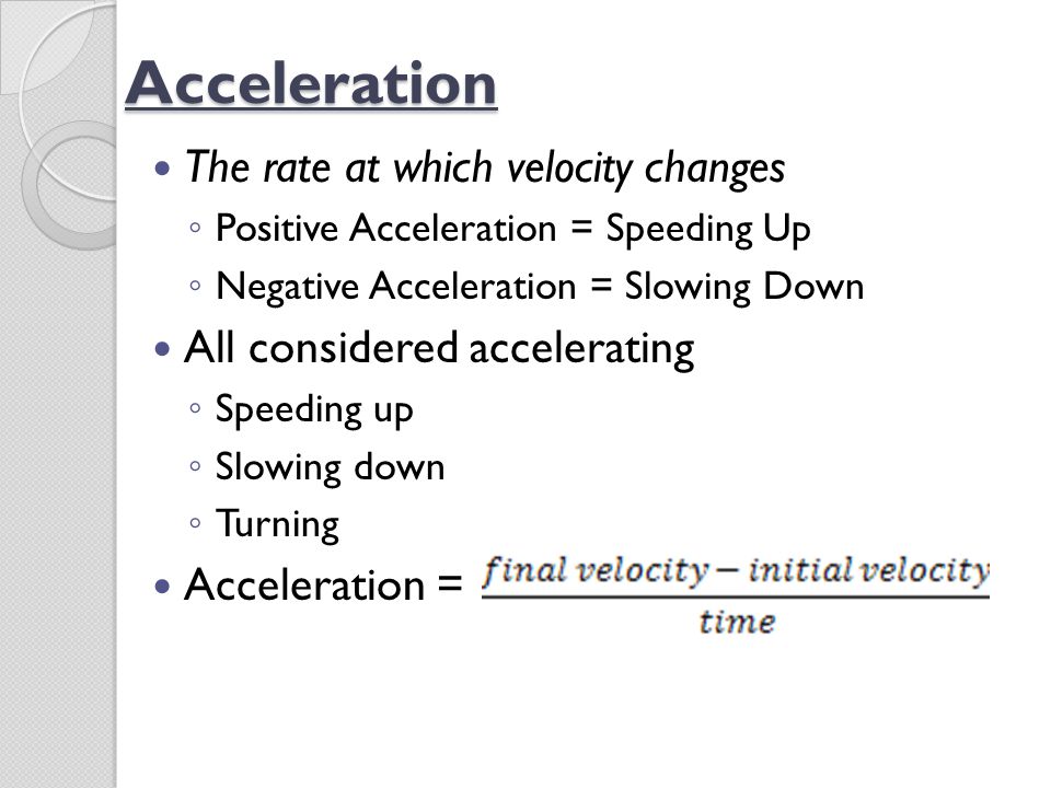Acceleration The rate at which velocity changes