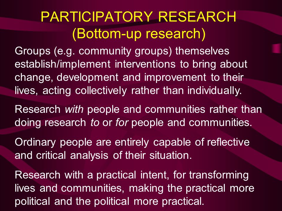 PARTICIPATORY RESEARCH (Bottom-up research)