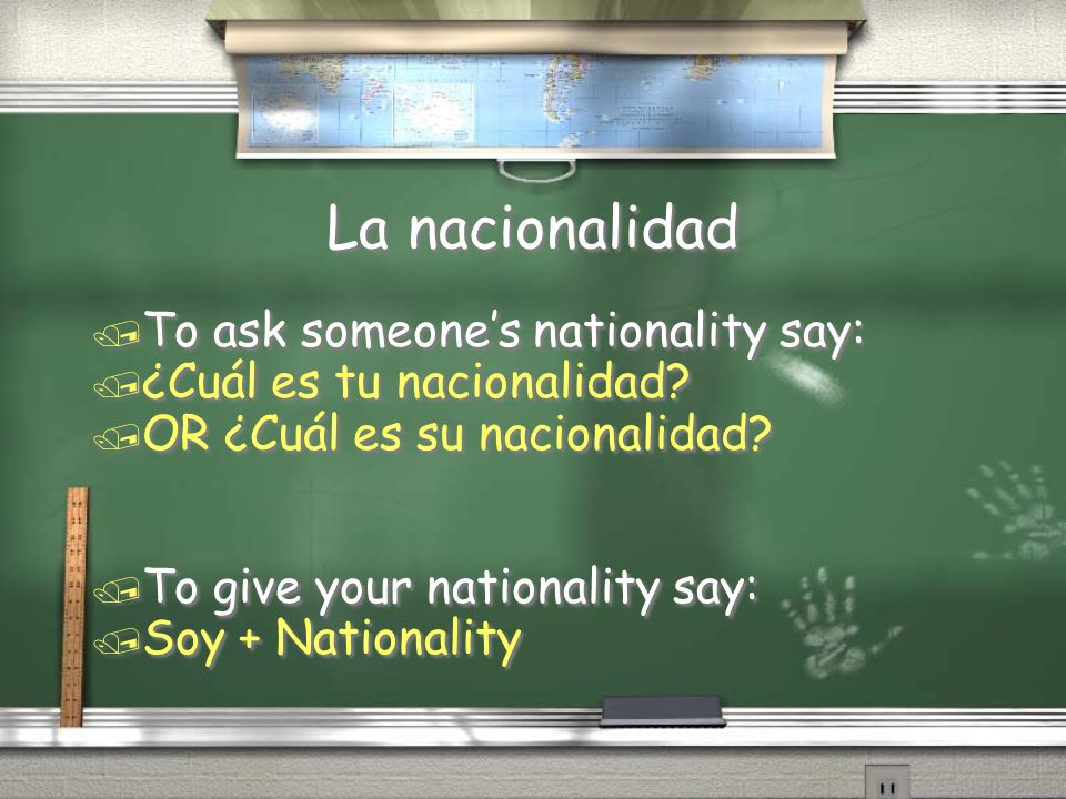 La nacionalidad To ask someone’s nationality say: