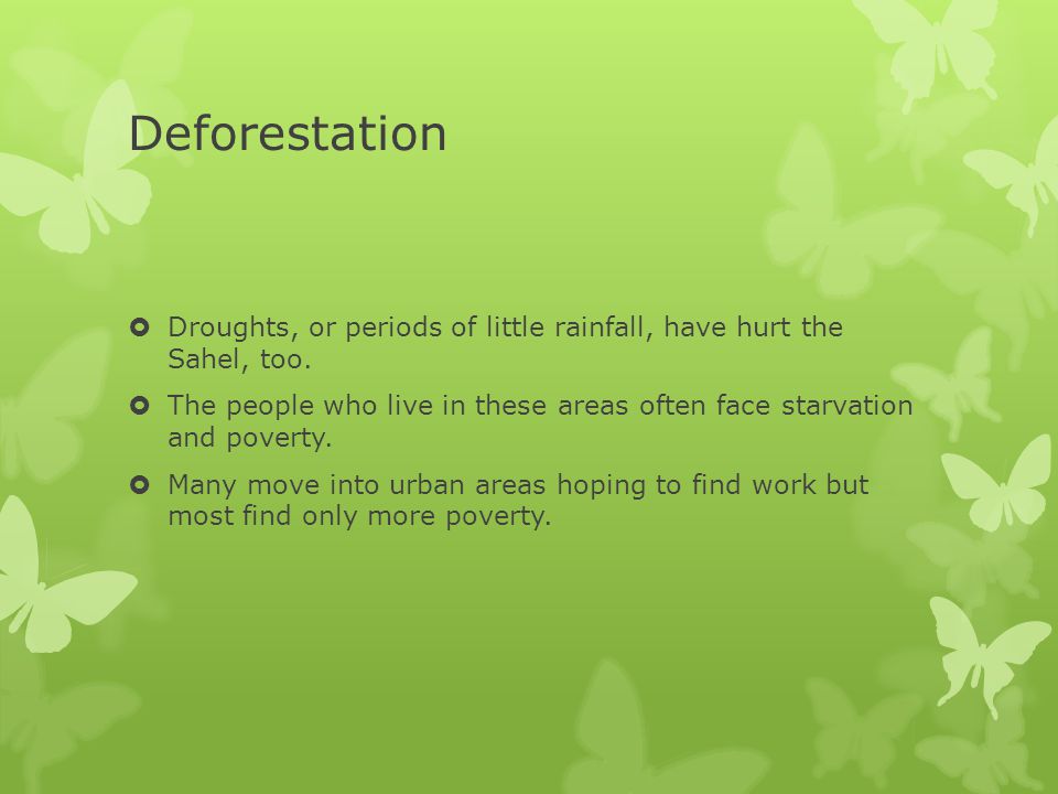 Deforestation Droughts, or periods of little rainfall, have hurt the Sahel, too.