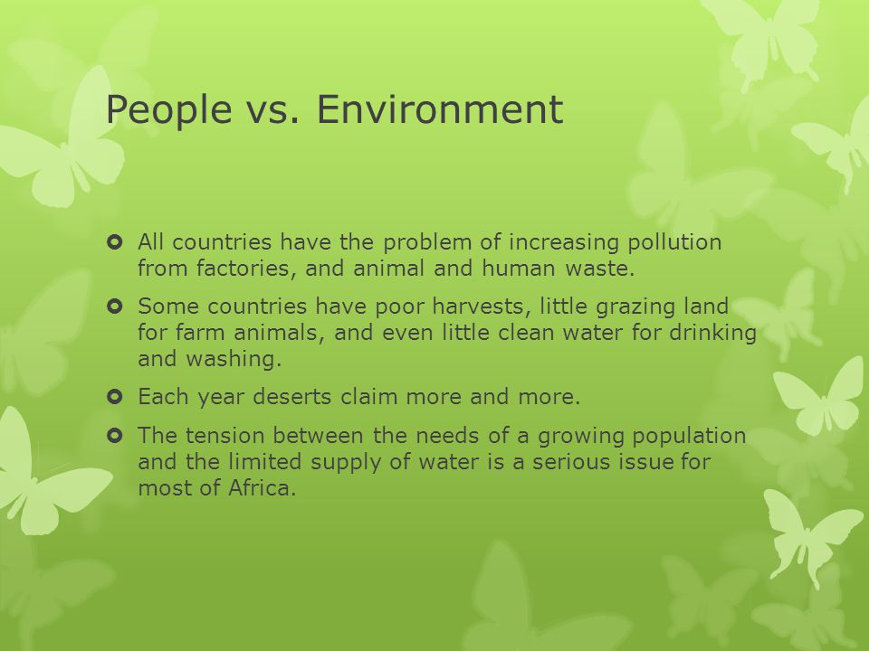 People vs. Environment All countries have the problem of increasing pollution from factories, and animal and human waste.
