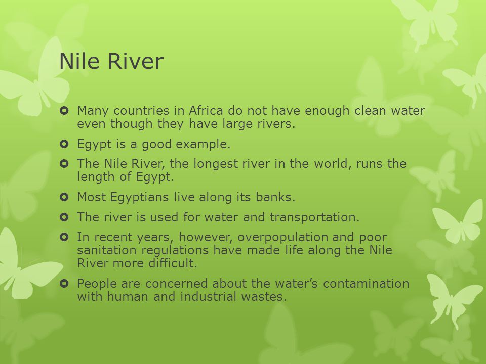 Nile River Many countries in Africa do not have enough clean water even though they have large rivers.