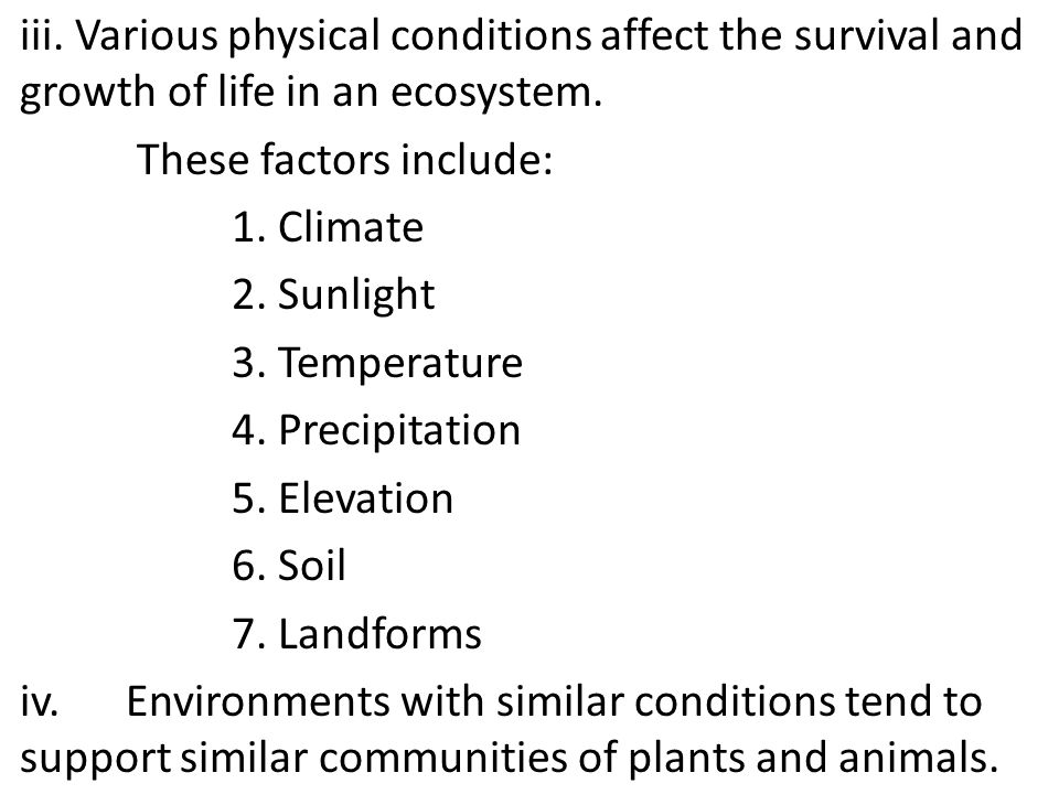 iii. Various physical conditions affect the survival and growth of life in an ecosystem.