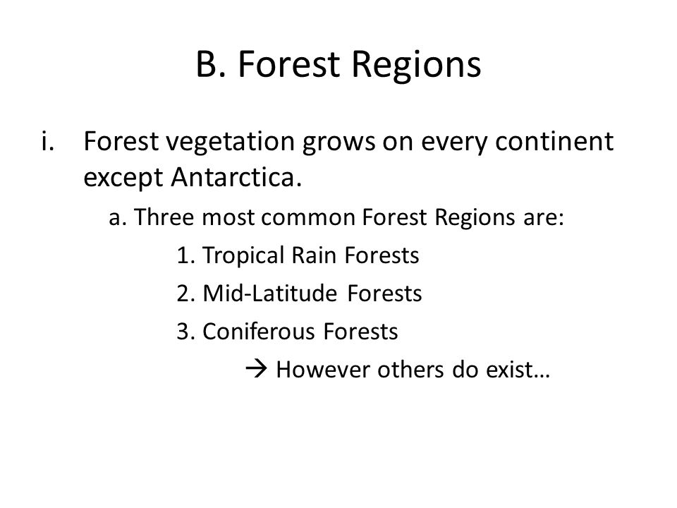 B. Forest Regions Forest vegetation grows on every continent except Antarctica. a. Three most common Forest Regions are: