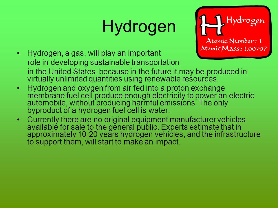 Hydrogen Hydrogen, a gas, will play an important
