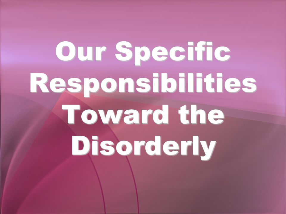 Our Specific Responsibilities Toward the Disorderly