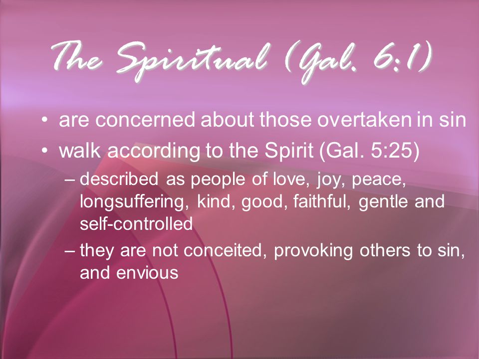The Spiritual (Gal. 6:1) are concerned about those overtaken in sin