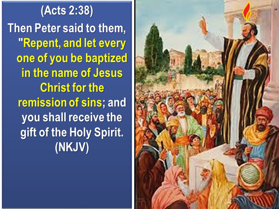 (Acts 2:38) Then Peter said to them, Repent, and let every one of you be baptized in the name of Jesus Christ for the remission of sins; and you shall receive the gift of the Holy Spirit.