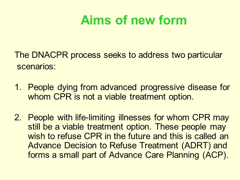 Aims of new form The DNACPR process seeks to address two particular