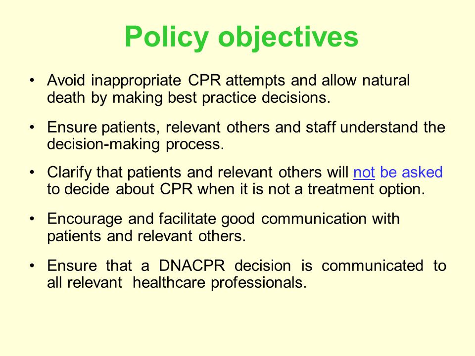 Policy objectives Avoid inappropriate CPR attempts and allow natural death by making best practice decisions.