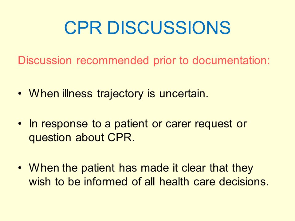 CPR DISCUSSIONS Discussion recommended prior to documentation: