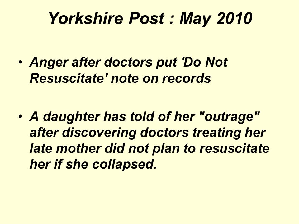 Yorkshire Post : May 2010 Anger after doctors put Do Not Resuscitate note on records.