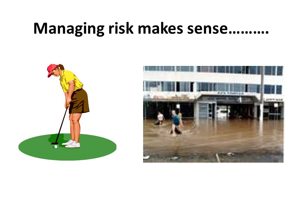 Managing risk makes sense……….