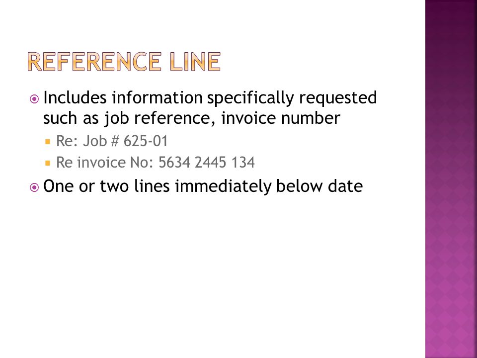 Reference line Includes information specifically requested such as job reference, invoice number. Re: Job #