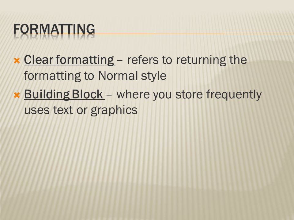 Formatting Clear formatting – refers to returning the formatting to Normal style.