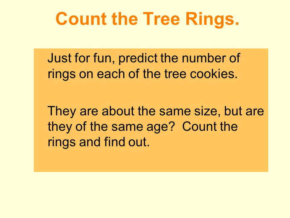 Count the Tree Rings. Just for fun, predict the number of rings on each of the tree cookies.