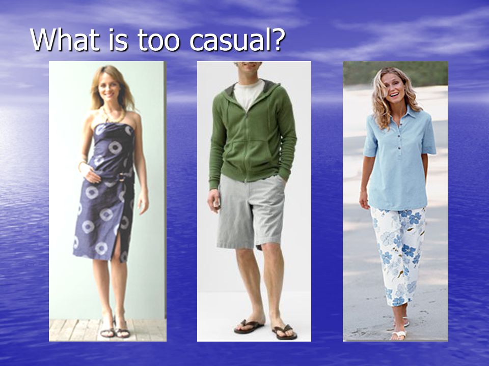 What is too casual.