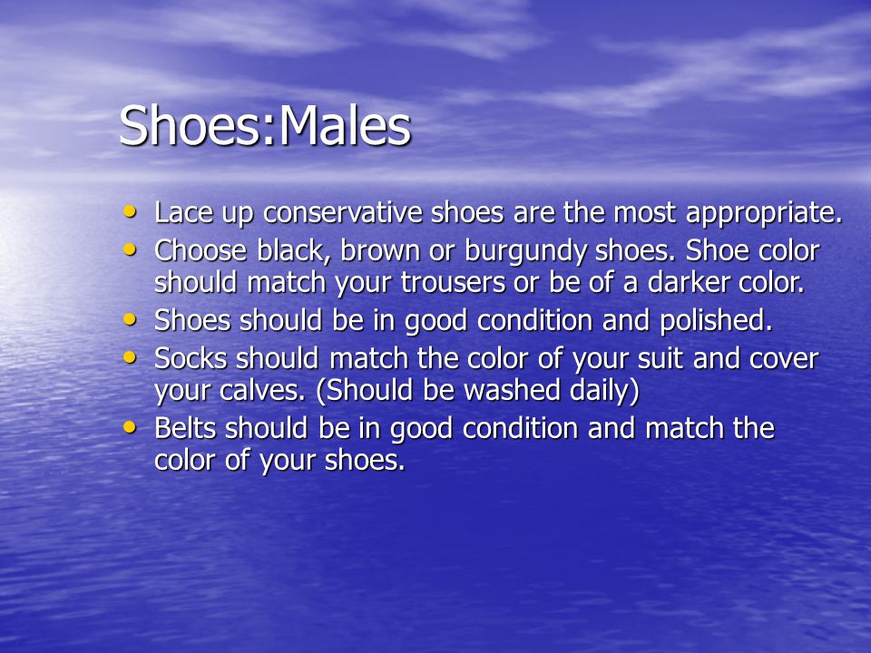 Shoes:Males Lace up conservative shoes are the most appropriate.