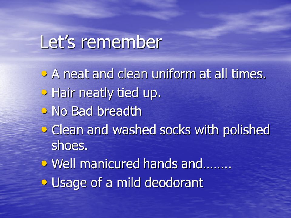Let’s remember A neat and clean uniform at all times.