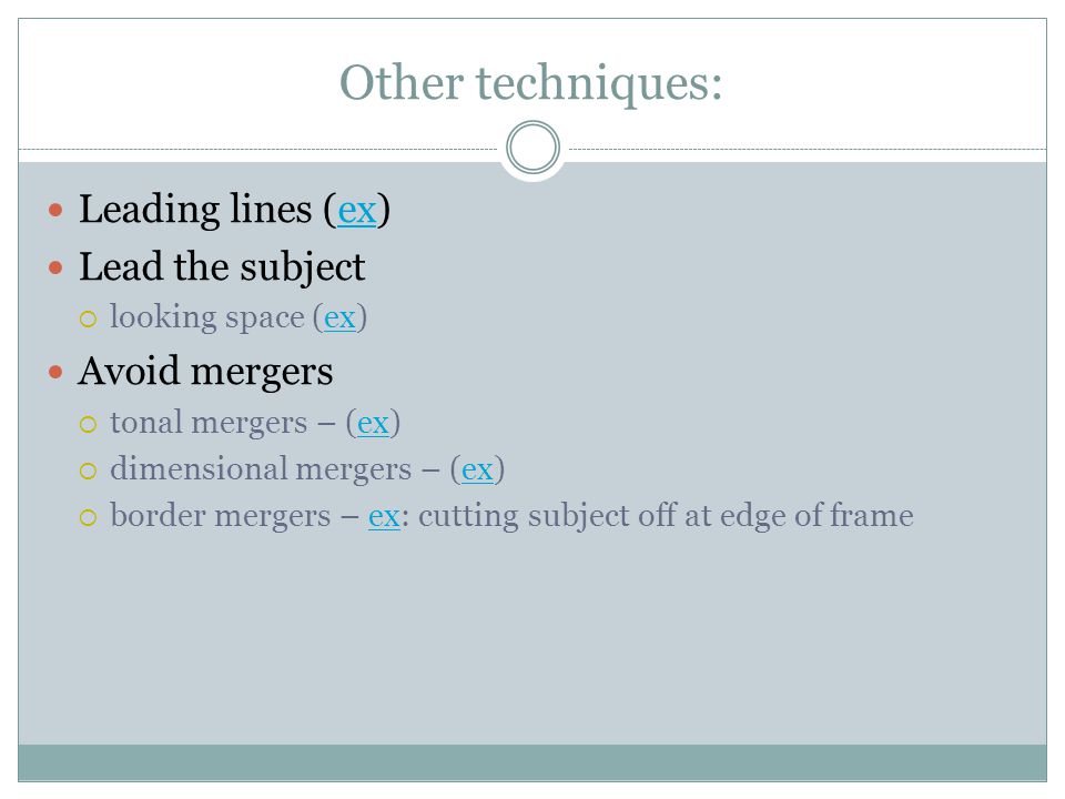 Other techniques: Leading lines (ex) Lead the subject Avoid mergers