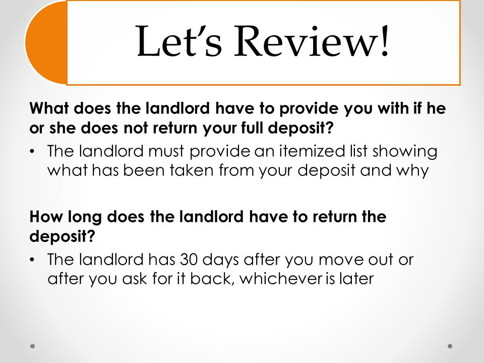 Let’s Review! What does the landlord have to provide you with if he or she does not return your full deposit