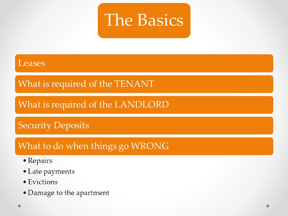 The Basics Leases What is required of the TENANT