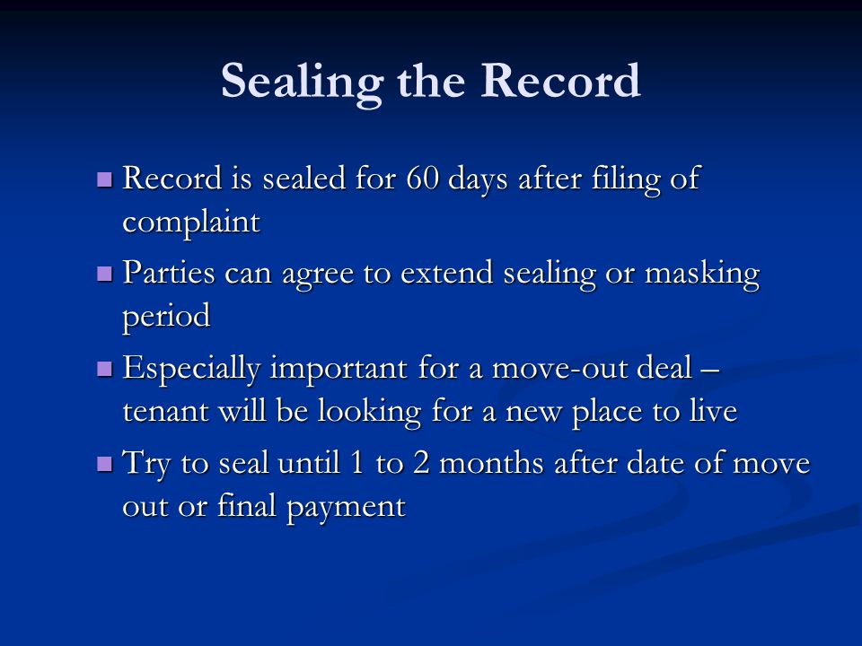 Sealing the Record Record is sealed for 60 days after filing of complaint. Parties can agree to extend sealing or masking period.