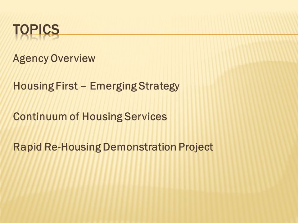Topics Agency Overview Housing First – Emerging Strategy