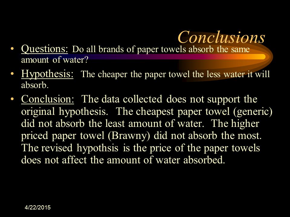 Conclusions Questions: Do all brands of paper towels absorb the same amount of water
