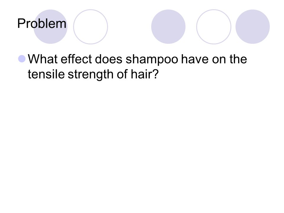 The Effect of Shampoo on the Tensile Strength of Hair - ppt video online  download