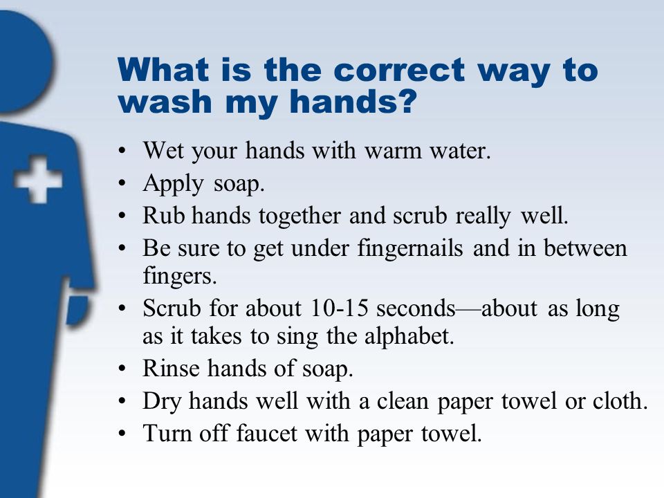 What is the correct way to wash my hands