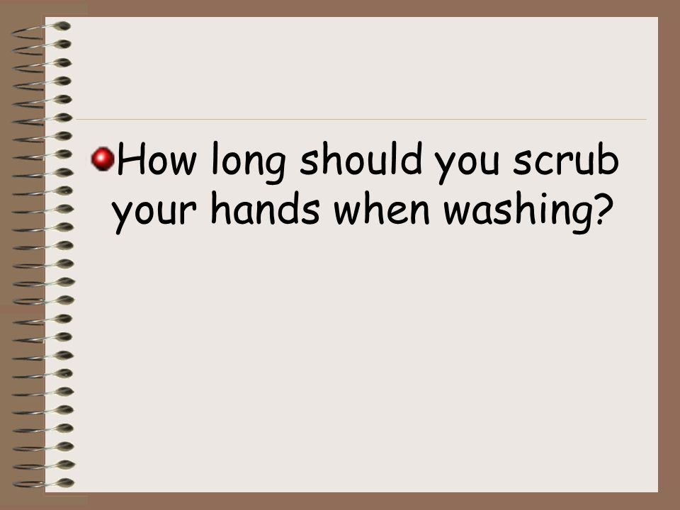 How long should you scrub your hands when washing
