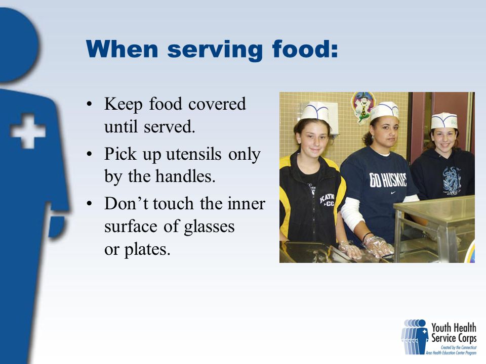 When serving food: Keep food covered until served.