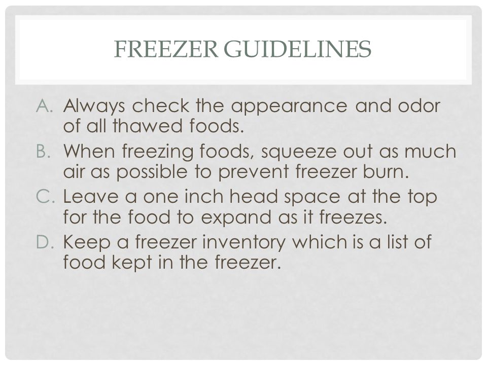 Freezer Guidelines Always check the appearance and odor of all thawed foods.