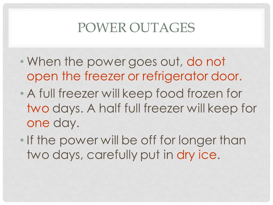 Power Outages When the power goes out, do not open the freezer or refrigerator door.