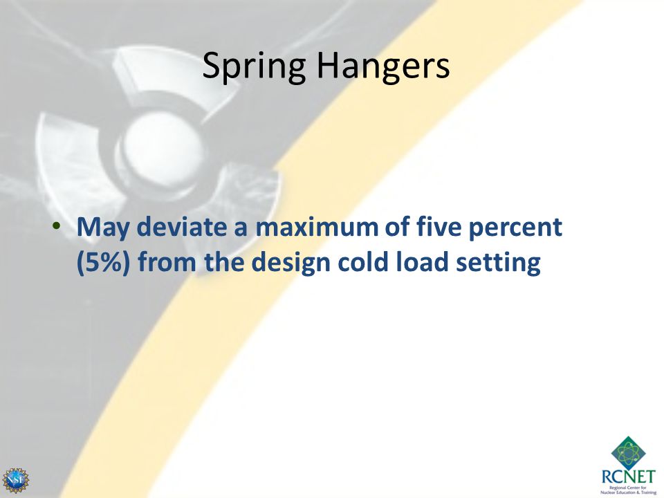 Spring Hangers May deviate a maximum of five percent (5%) from the design cold load setting