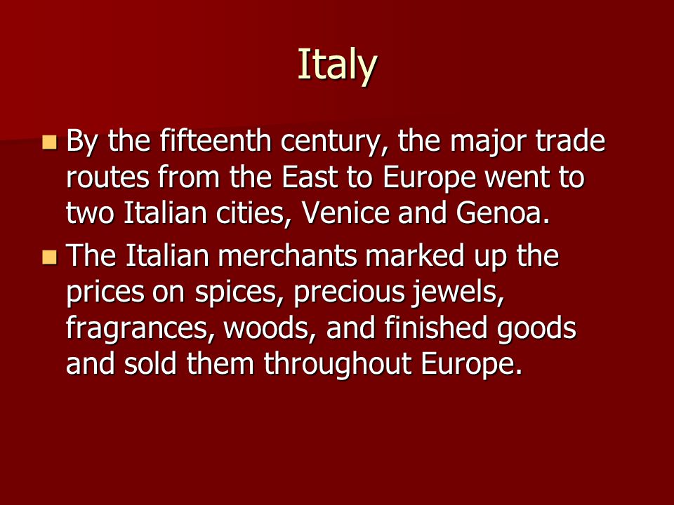Italy By the fifteenth century, the major trade routes from the East to Europe went to two Italian cities, Venice and Genoa.